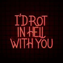 Neon I’d Rot In Hell With You