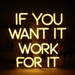 Neon If you want it work for it