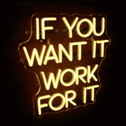 Neon If you want it work for it