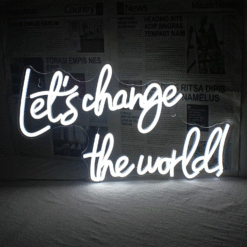 Neon Let’s Change The World