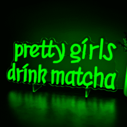 Neon Pretty Girls Drink Matcha