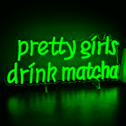 Neon Pretty Girls Drink Matcha